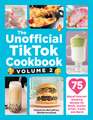 The Unofficial TikTok Cookbook, Volume 2: 75 (More!) Internet-Breaking Recipes for Meals, Snacks, Drinks, Treats, and More!