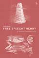 Free Speech Theory: A Radical Restatement