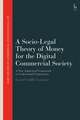 Socio-Legal Theory of Money for the Digital Commercial Society