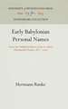 Early Babylonian Personal Names – From the Published Tablets of the so–called Hammurabi Dynasty (B.C. 2)