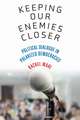 Keeping Our Enemies Closer