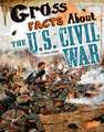 Gross Facts about Theu.S. Civil War