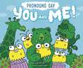 Pronouns Say You and Me!