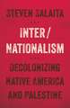 Inter/Nationalism: Decolonizing Native America and Palestine