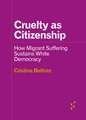 Cruelty as Citizenship: How Migrant Suffering Sustains White Democracy