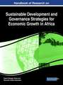 Handbook of Research on Sustainable Development and Governance Strategies for Economic Growth in Africa