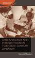 African Nurses and Everyday Work in Twentieth-Century Zimbabwe