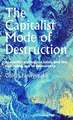 The Capitalist Mode of Destruction: Austerity, Ecological Crisis and the Hollowing Out of Democracy