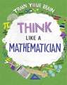 Train Your Brain: Think Like a Mathematician