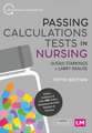 Passing Calculations Tests in Nursing: Advice, Guidance and Over 500 Online Questions for Extra Revision and Practice