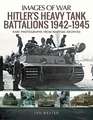 Hitler's Heavy Tiger Tank Battalions 1942-1945