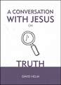 CONVERSATION W/JESUS ON TRUTH