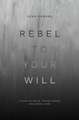 Rebel to Your Will