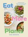 Eat More Plants: 100 plant-packed recipes to boost fibre and feed your microbiome