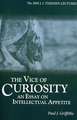 The Vice of Curiosity: An Essay on Intellectual Appetite