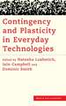 Contingency and Plasticity in Everyday Technologies