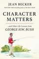 Character Matters: And Other Life Lessons from George Herbert Walker Bush