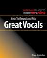 How To Record and Mix Great Vocals