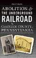 Abolition & the Underground Railroad in Chester County, Pennsylvania