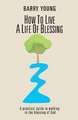 How to Live a Life of Blessing: A Practical Guide to Walking in the Blessing of God Volume 2