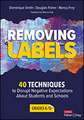 Removing Labels, Grades K-12: 40 Techniques to Disrupt Negative Expectations About Students and Schools