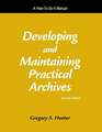 Developing and Maintaining Practical Archives: A How-To-Do-It Manual