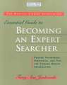 Essential Guide to Becoming an Expert Searcher Xpert Searcher: Proven Techniques, Strategies, and Tips for Finding Health Information