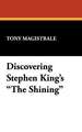 Discovering Stephen King's the Shining: An Investigation Into the Psyche of an American Legend