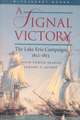 A Signal Victory the Lake Erie Campaign, 1812-1813