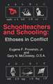 Schoolteachers and Schooling: Ethoses in Conflict