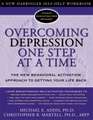 Overcoming Depression One Step at a Time: The New Behavioral Activation Approach to Getting Your Life Back