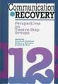 Communication in Recovery: "Perspectives on Twelve-step Groups"