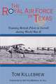 The Royal Air Force in Texas: Training British Pilots in Terrell During World War II