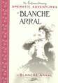 The Extraordinary Operatic Adventures of Blanche Arral