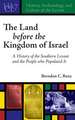 The Land Before the Kingdom of Israel – A History of the Southern Levant and the People who Populated It