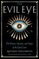 The Evil Eye: The History, Mystery, and Magic of the Quiet Curse
