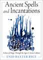 Ancient Spells and Incantations: Echoes of Magic Through the Ages and Across Cultures