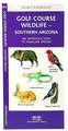 Golf Course Wildlife, Southern Arizona: A Folding Pocket Guide to Familiar Species