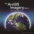 The Arcgis Imagery Book: New View. New Vision.