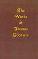 The Works of Thomas Goodwin