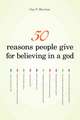 50 Reasons People Give for Believing in a God