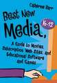 Best New Media, K–12: A Guide to Movies, Subscription Web Sites, and Educational Software and Games