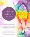 The Ultimate Guide to Chakras