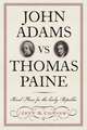 John Adams vs Thomas Paine: Rival Plans for the Early Republic