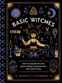 Basic Witches: How to Summon Success, Banish Drama, and Raise Hell with Your Coven