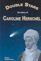 Double Stars: The Story of Caroline Herschel