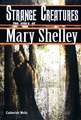 Strange Creatures: The Story of Mary Shelley