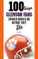 100 Things Clemson Fans Should Know & Do Before They Die