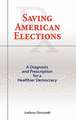 Saving American Elections: A Diagnosis and Prescription for a Healthier Democracy