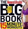 The Women's Health Big Book of 15-Minute Workouts: A Leaner, Stronger Body--In 15 Minutes a Day!